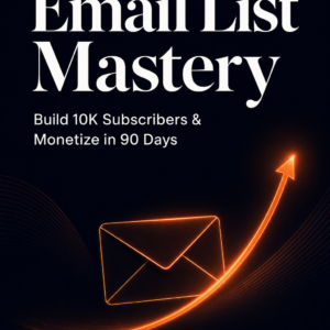 Email List Mastery: Build 10K Subscribers & Monetize in 90 Days