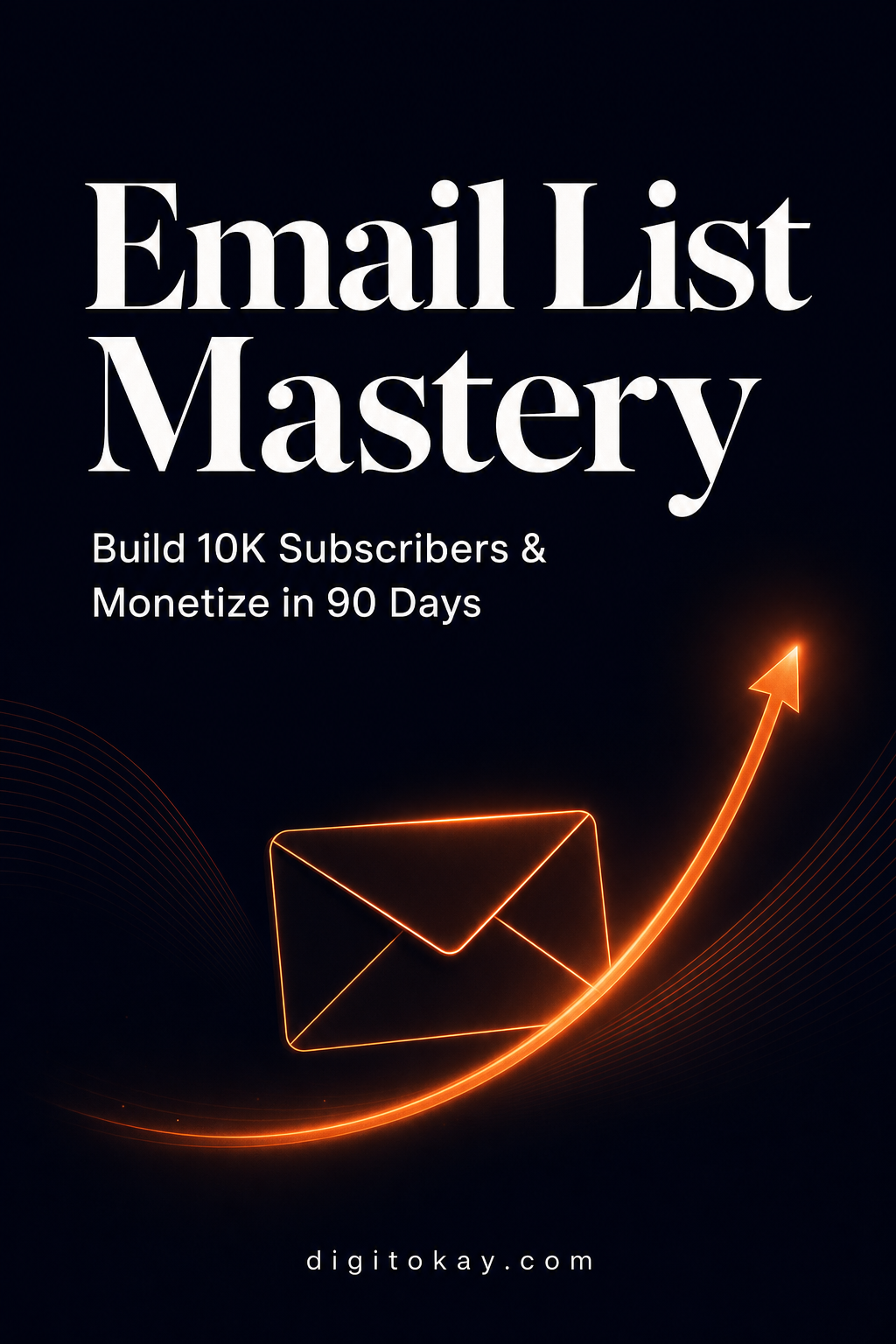 Email List Mastery: Build 10K Subscribers & Monetize in 90 Days