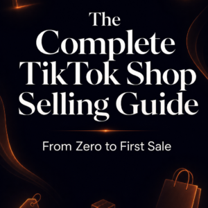 The Complete TikTok Shop Selling Guide: From Zero to First $1K